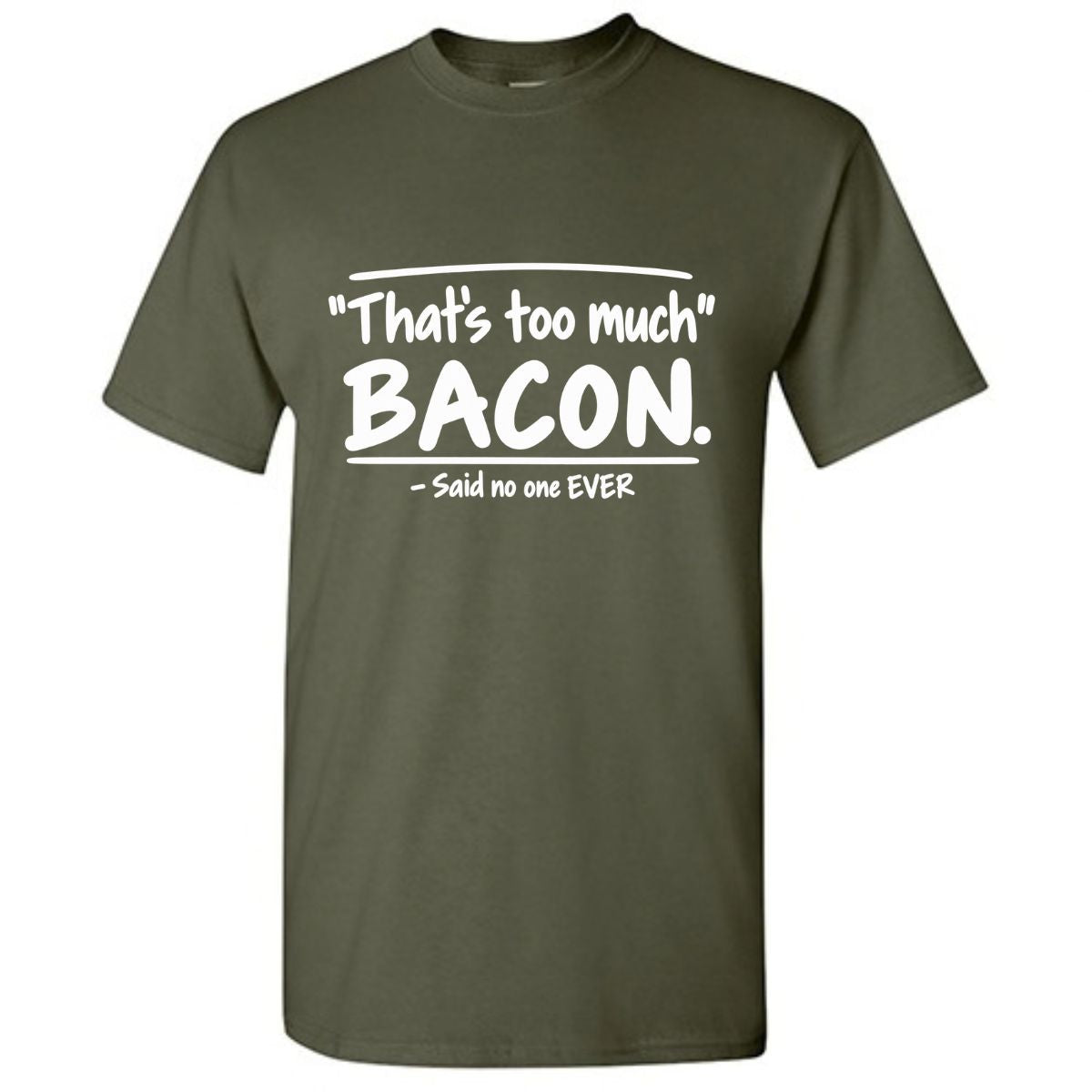 That's Too Much Bacon Said No One Ever