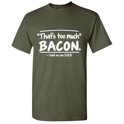 That's Too Much Bacon Said No One Ever