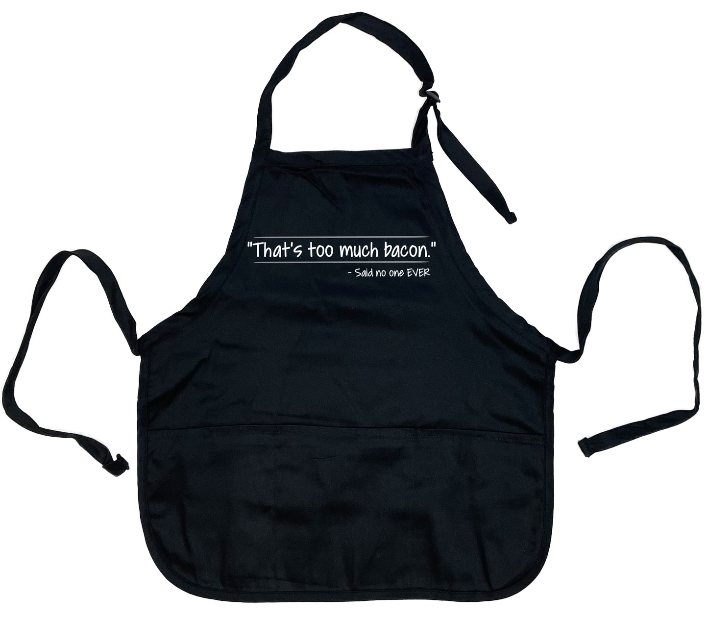 "That’s Too Much Bacon" Said No One Ever Apron - Funny T Shirts & Graphic Tees