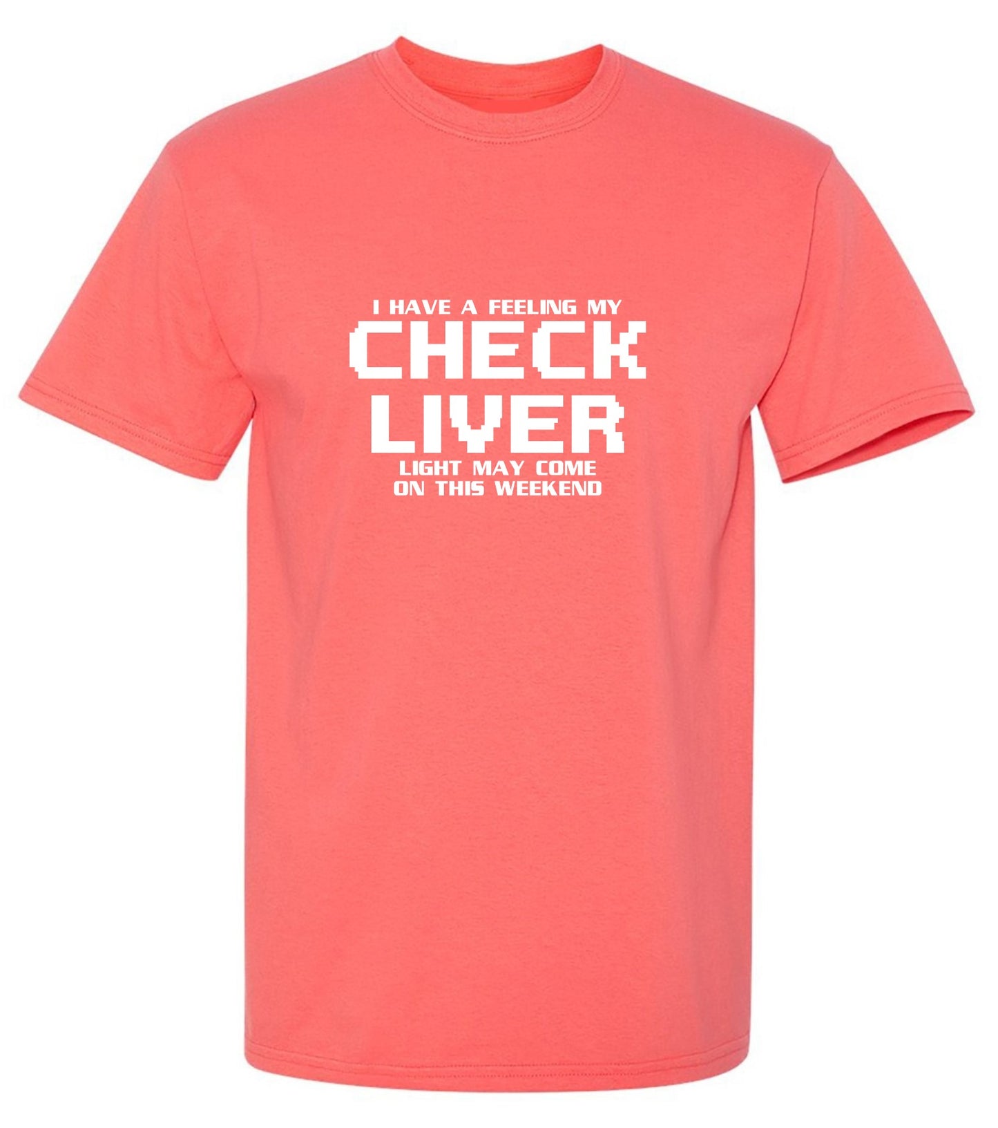 Funny T-Shirts design "My Check Liver Light May Come On This Weekend T-Shirt"