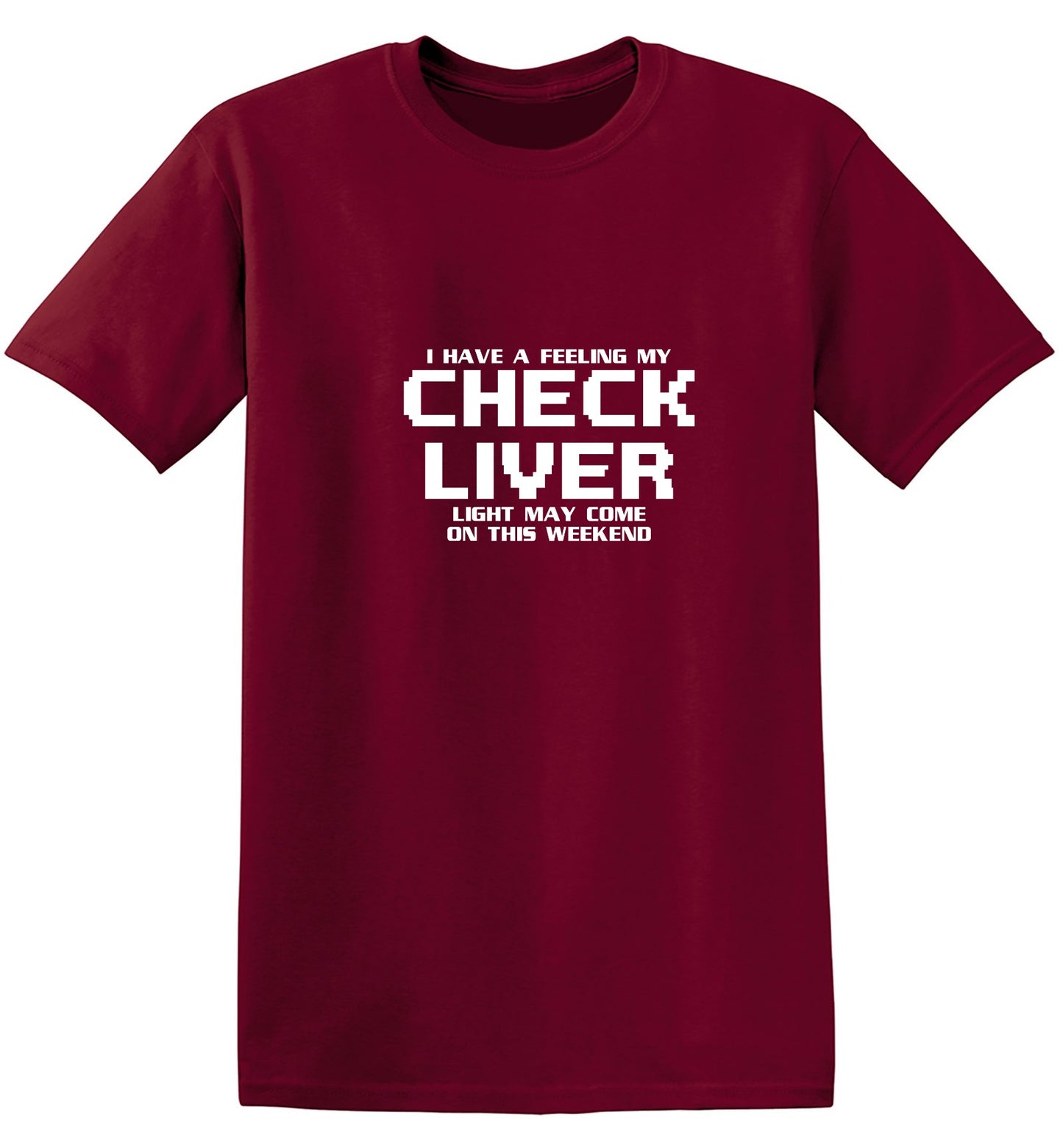 Funny T-Shirts design "My Check Liver Light May Come On This Weekend T-Shirt"