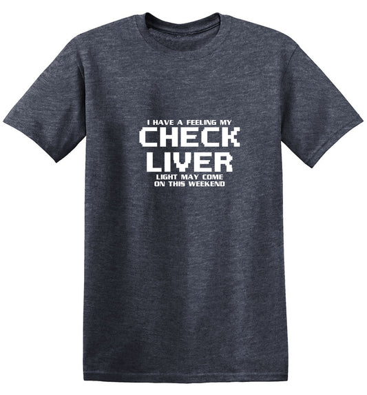 Funny T-Shirts design "My Check Liver Light May Come On This Weekend"