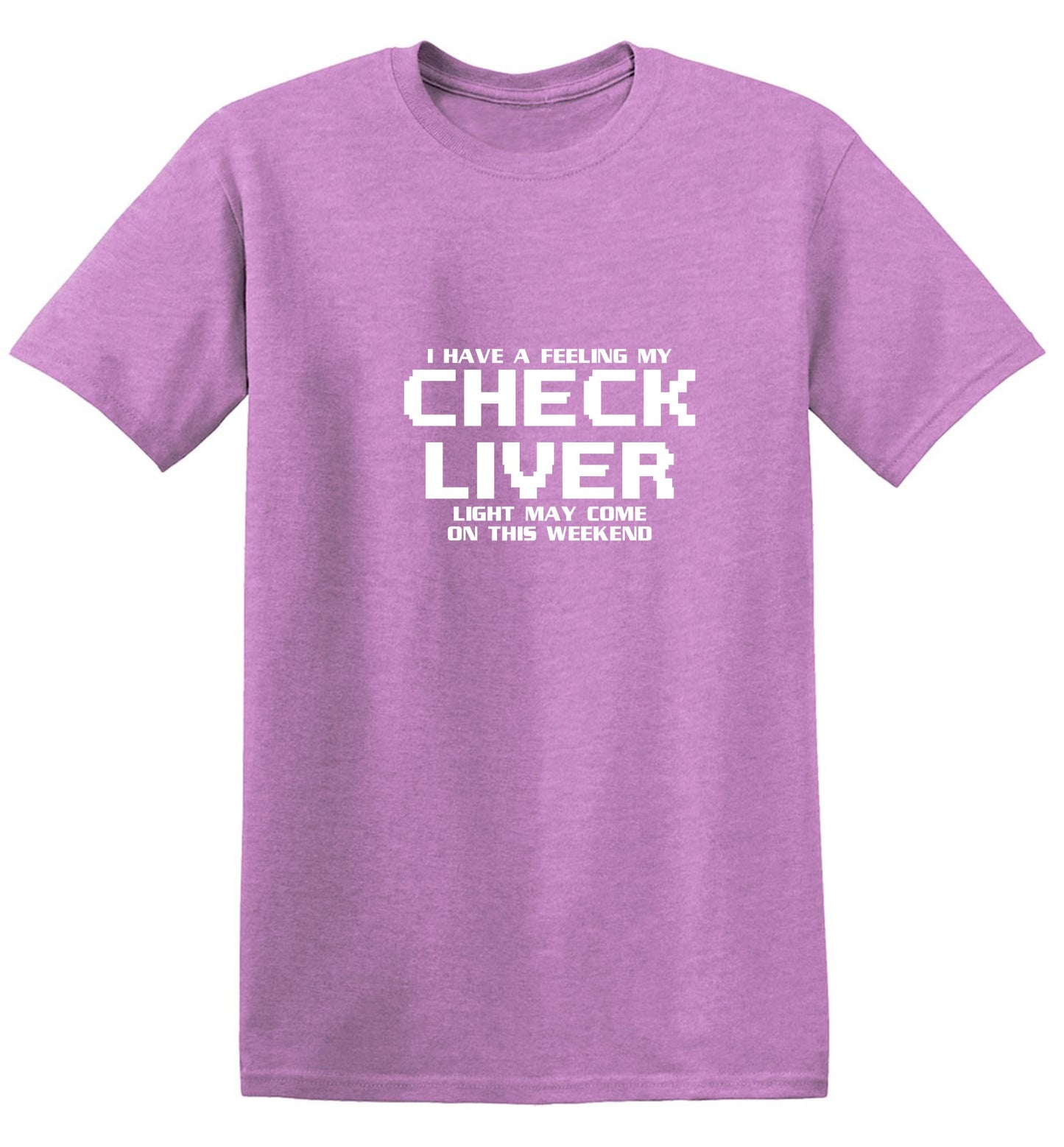 Funny T-Shirts design "My Check Liver Light May Come On This Weekend T-Shirt"