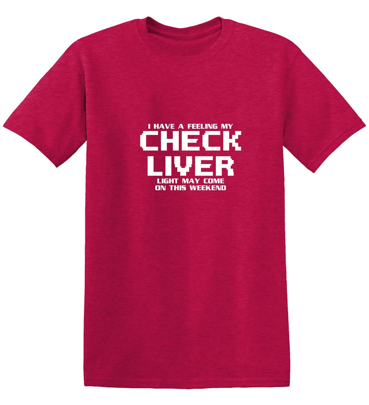 Funny T-Shirts design "My Check Liver Light May Come On This Weekend T-Shirt"