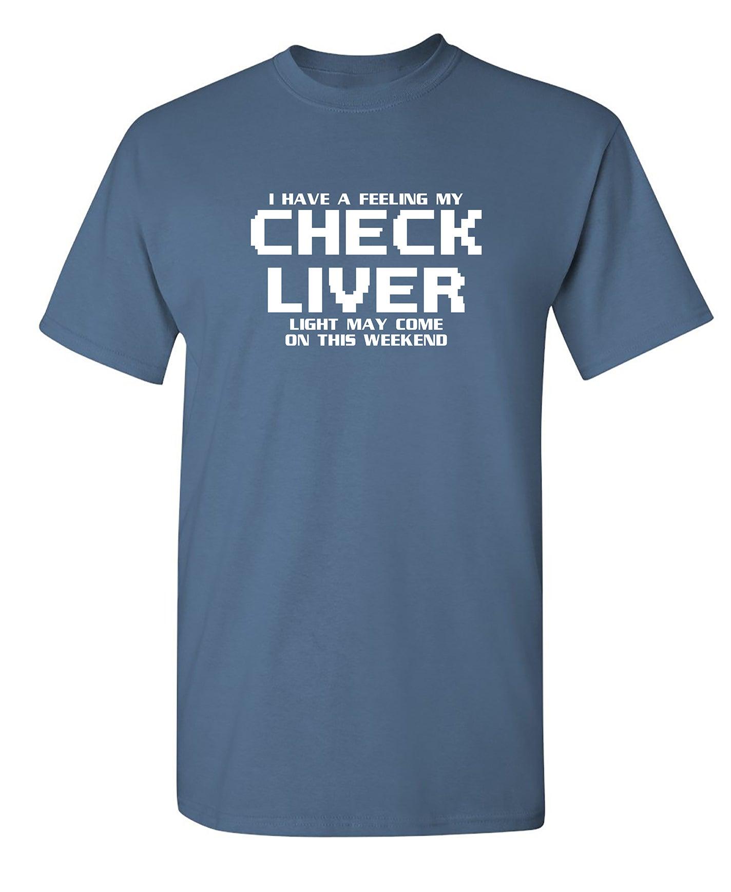 Funny T-Shirts design "My Check Liver Light May Come On This Weekend"