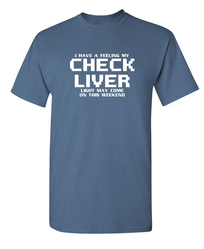 Funny T-Shirts design "My Check Liver Light May Come On This Weekend"