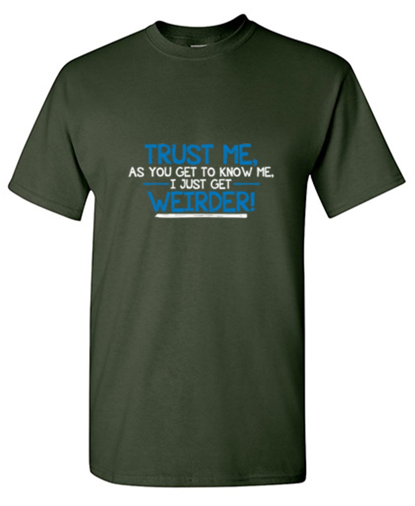 Funny T-Shirts design "Trust Me As You Get To Know Me I Get Weirder"