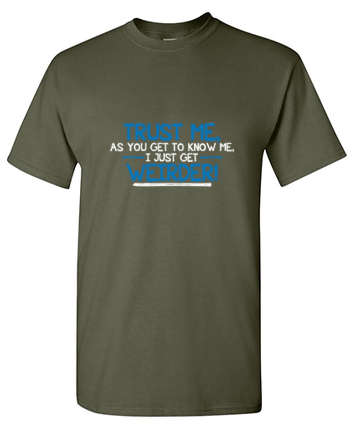 Funny T-Shirts design "Trust Me As You Get To Know Me I Get Weirder"