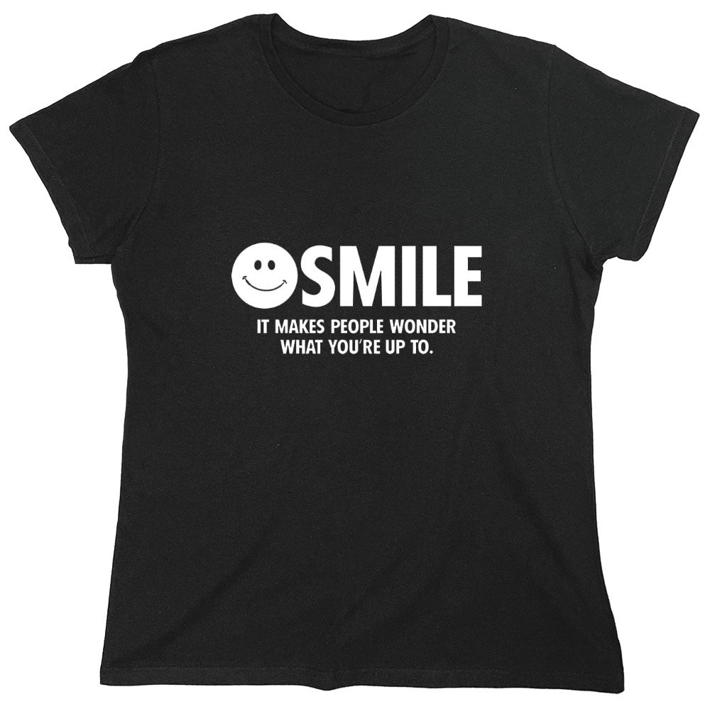 Funny T-Shirts design "Smile It Makes People Wonder What You Are Up To - Womens"