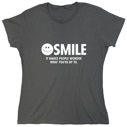 Funny T-Shirts design "Smile It Makes People Wonder What You Are Up To - Womens"