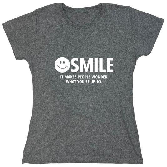 Funny T-Shirts design "Smile It Makes People Wonder What You Are Up To - Womens"