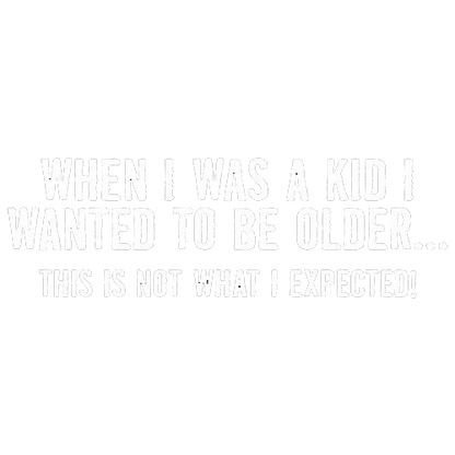 Funny T-Shirts design "When I Was A Kid This Is Not What I Expected T-Shirt"