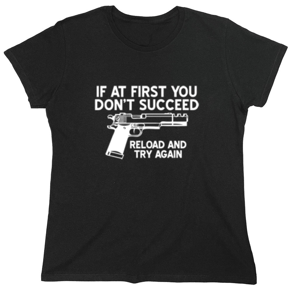 Funny T-Shirts design "If At First You Don't Reload And Try Again T-Shirt - Womens"