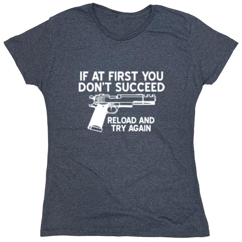 Funny T-Shirts design "If At First You Don't Reload And Try Again T-Shirt - Womens"