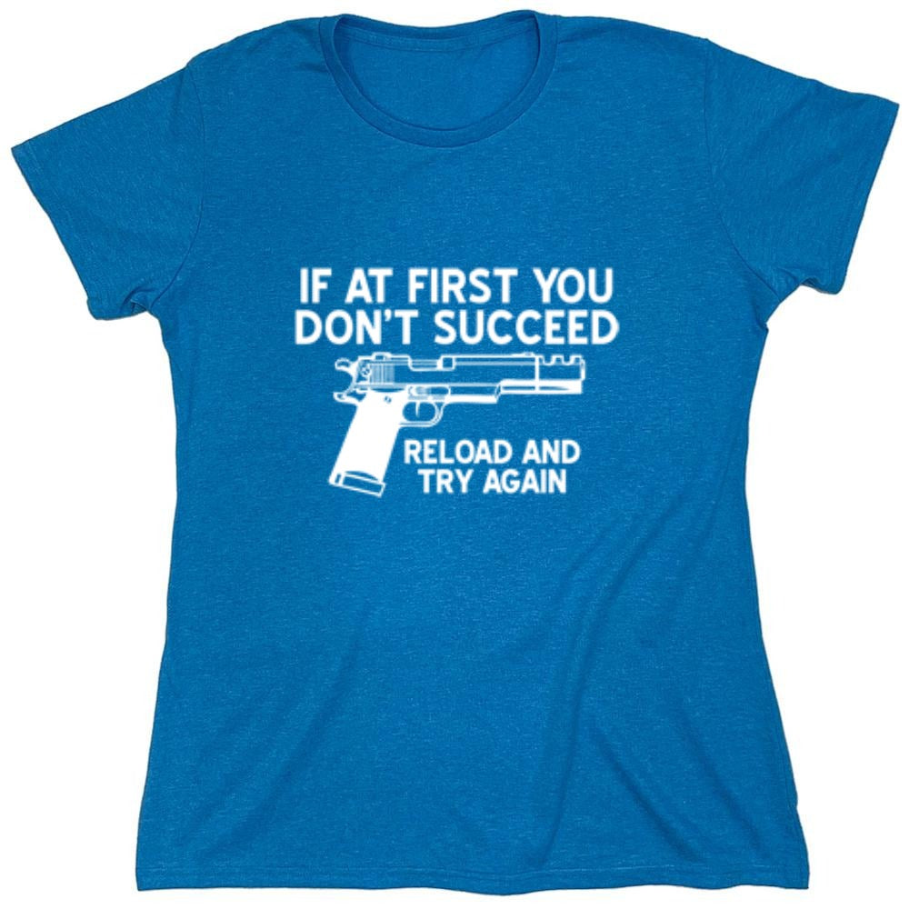 Funny T-Shirts design "If At First You Don't Reload And Try Again T-Shirt - Womens"