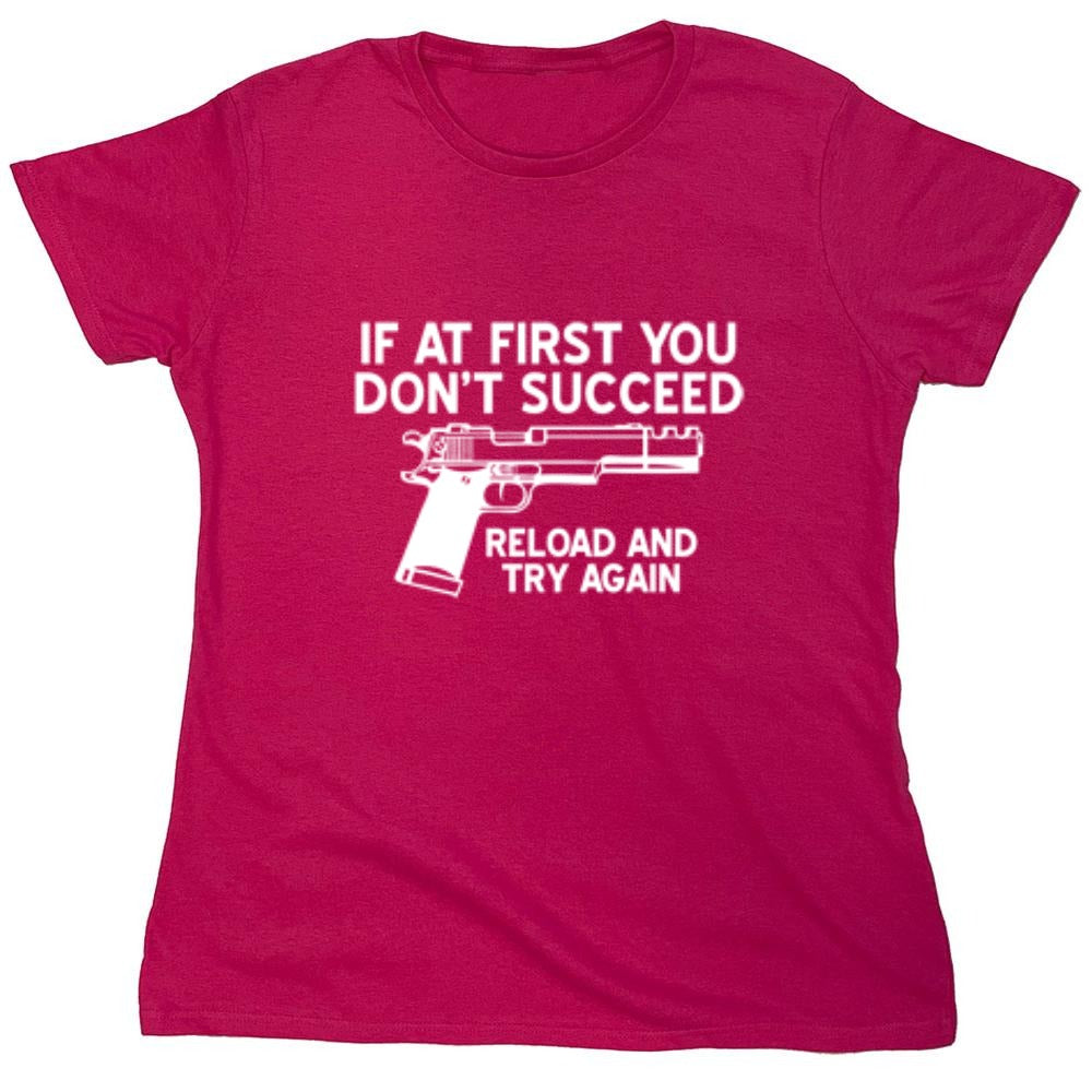 Funny T-Shirts design "If At First You Don't Reload And Try Again T-Shirt - Womens"