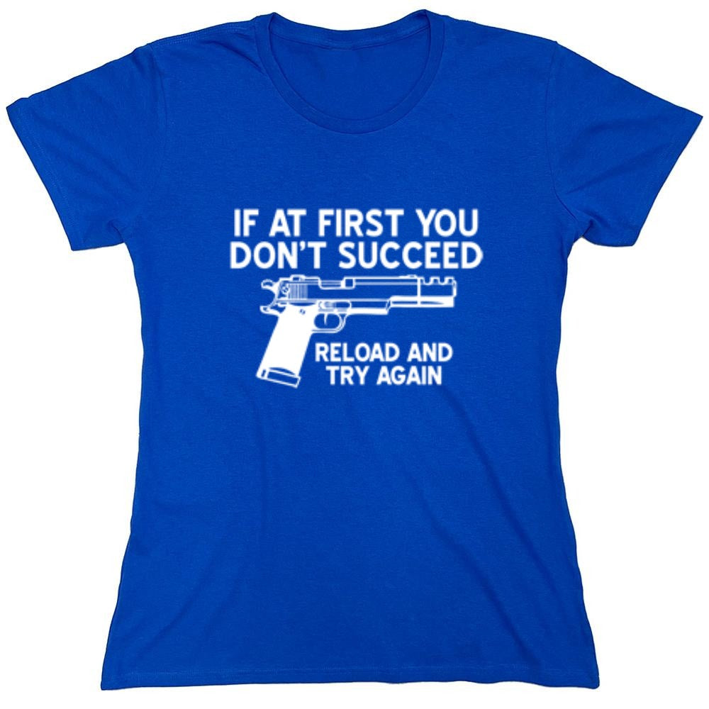 Funny T-Shirts design "If At First You Don't Reload And Try Again T-Shirt - Womens"