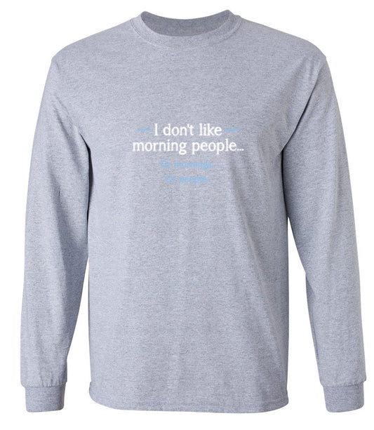 Funny T-Shirts design "I Don't Like Morning People... Or Mornings... Or People... - Long Sleeve"