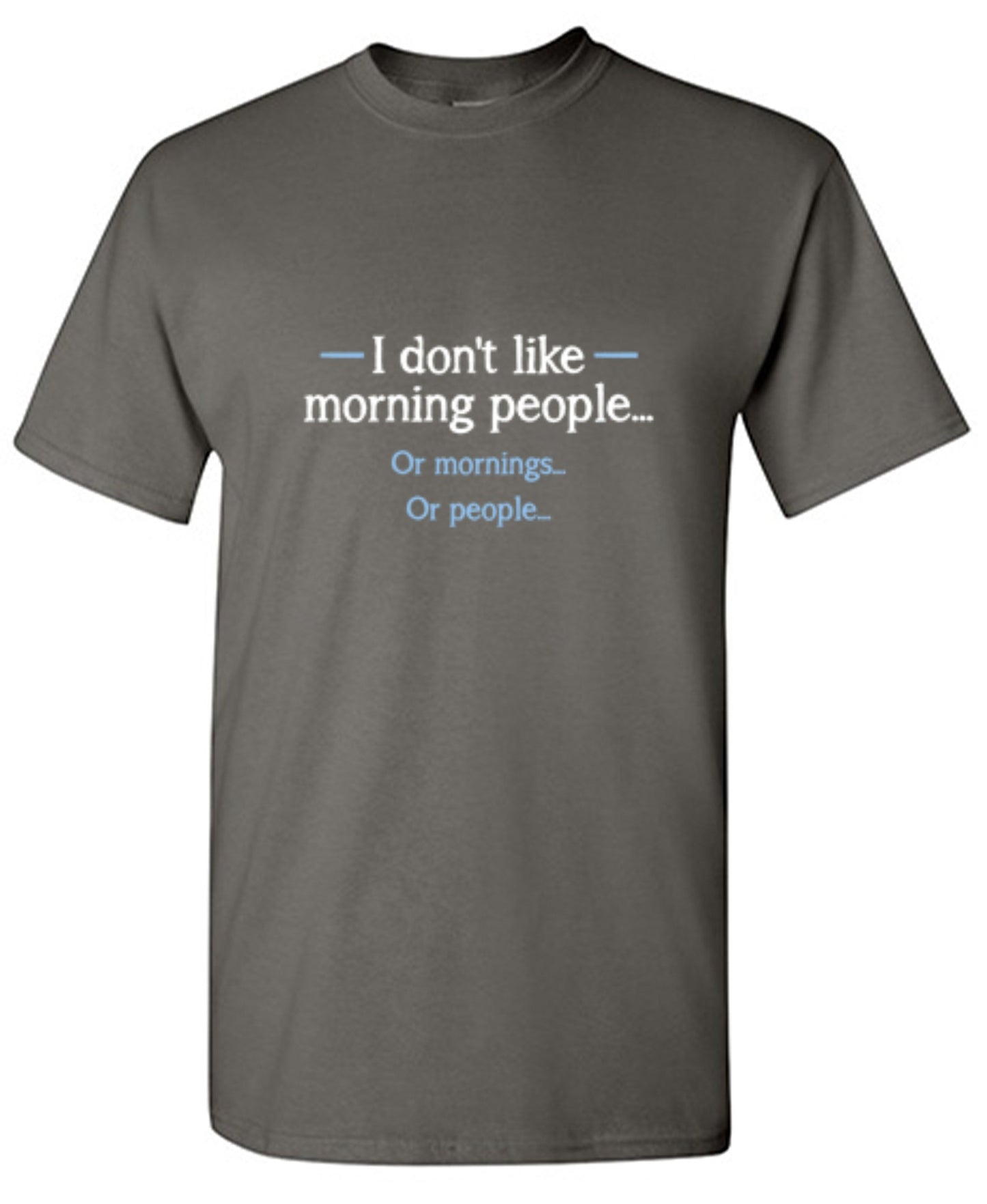 Funny T-Shirts design "I Don't Like Morning People... Or Mornings... Or People..."