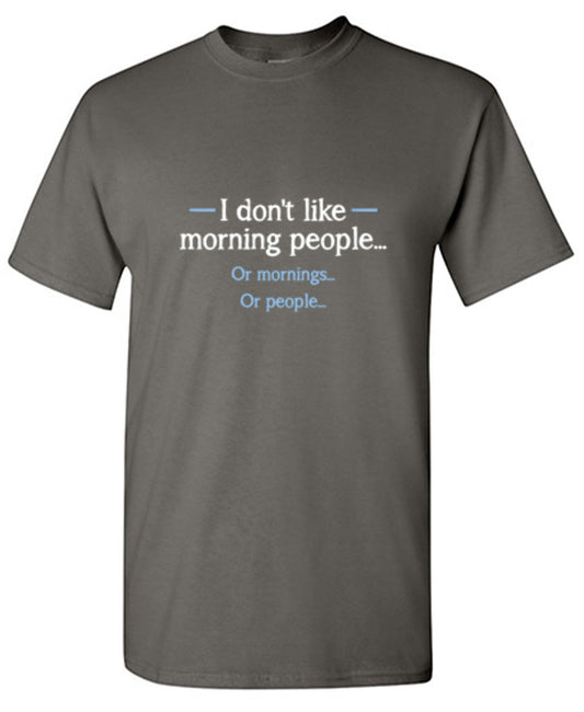 Funny T-Shirts design "I Don't Like Morning People... Or Mornings... Or People..."