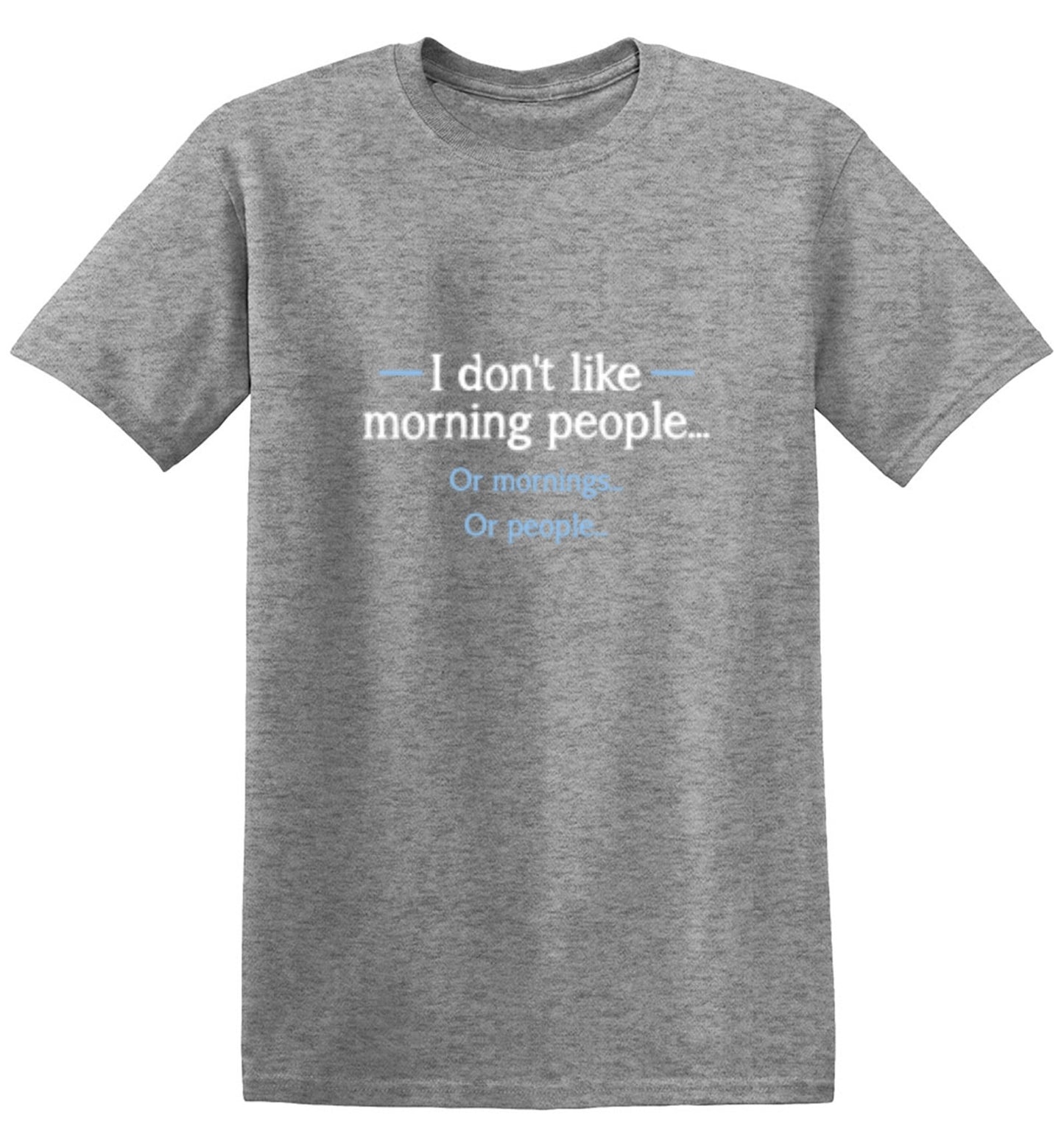 Funny T-Shirts design "I Don't Like Morning People... Or Mornings... Or People..."