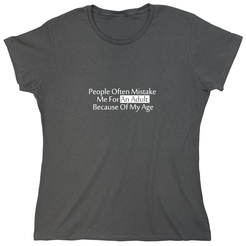 Funny T-Shirts design "People Often Mistake Me For an Adult Because of My Age T-Shirt - Womens"