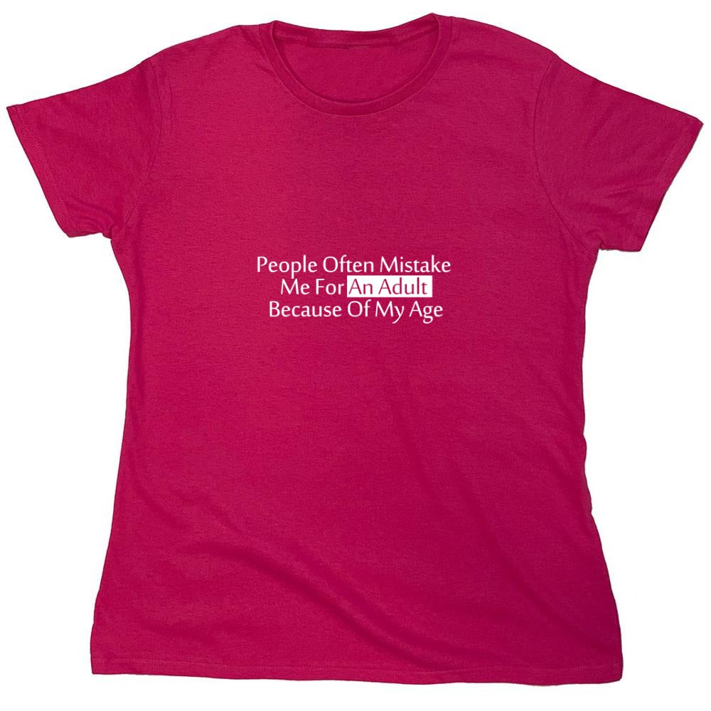 Funny T-Shirts design "People Often Mistake Me For an Adult Because of My Age T-Shirt - Womens"