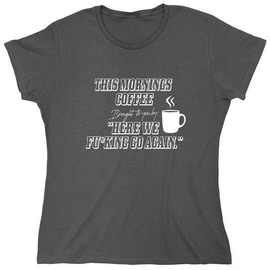 Funny T-Shirts design "This Morning Coffee - Womens"
