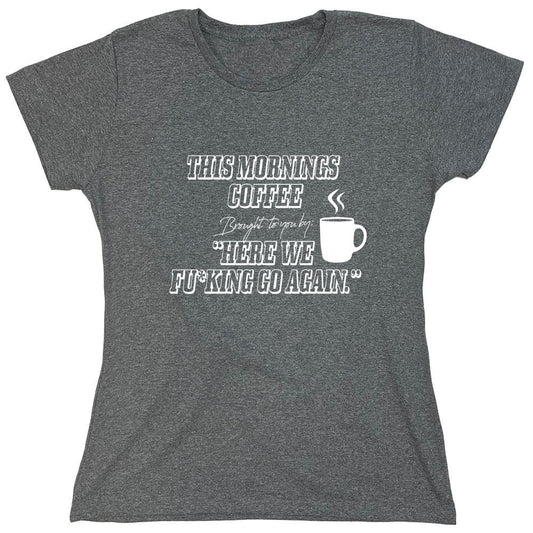 Funny T-Shirts design "This Morning Coffee - Womens"
