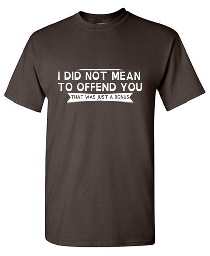 I Did Not Mean To Offend You, That Was Just A Bonus