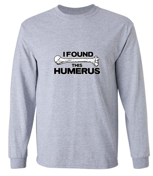Funny T-Shirts design "I Found This Humerus - Long Sleeve"