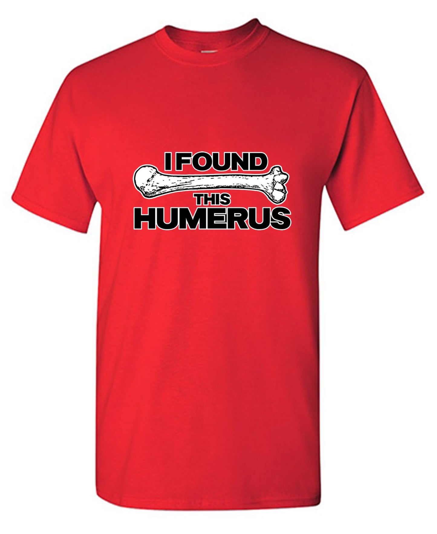 Funny T-Shirts design "I Found This Humerus"