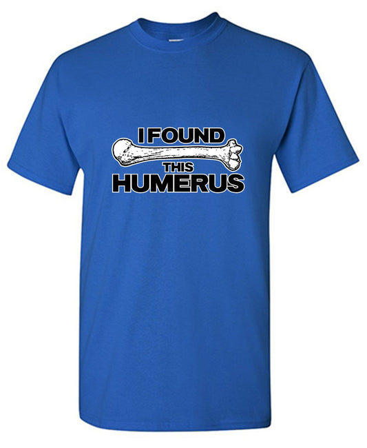 Funny T-Shirts design "I Found This Humerus"
