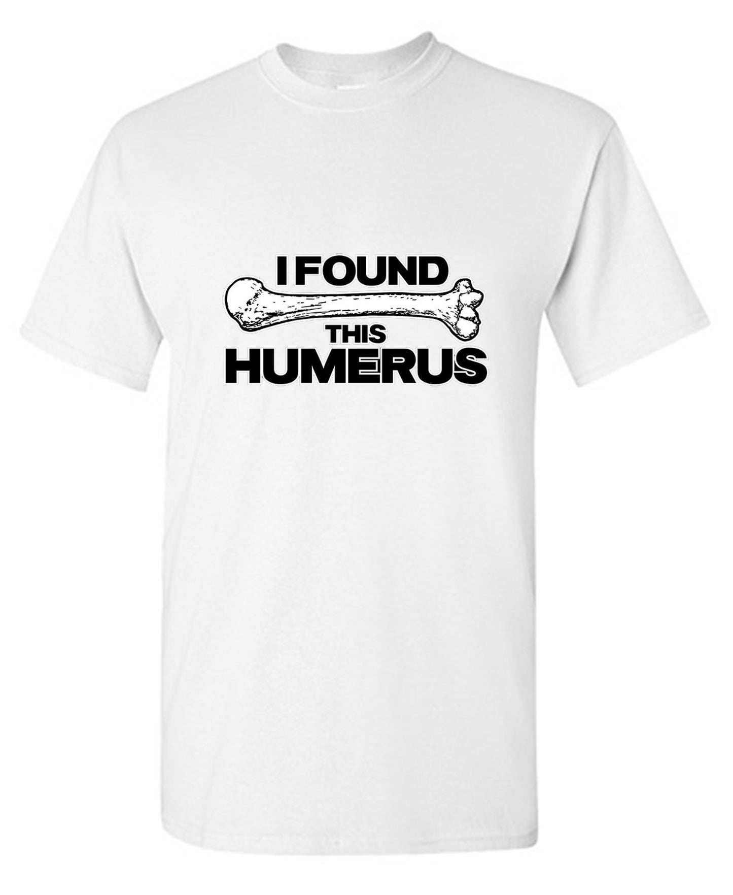 Funny T-Shirts design "I Found This Humerus"