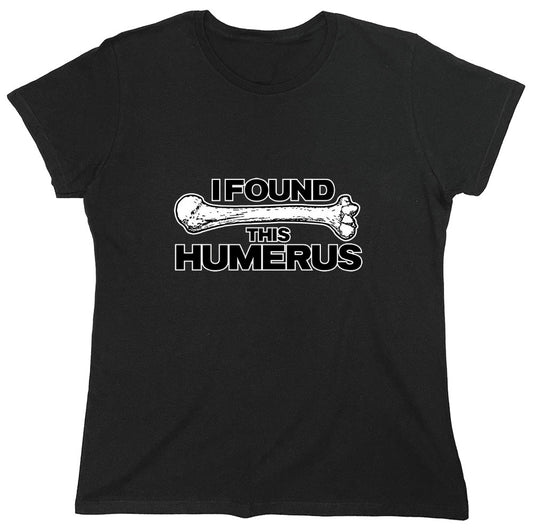 Funny T-Shirts design "I Found This Humerus - Womens"