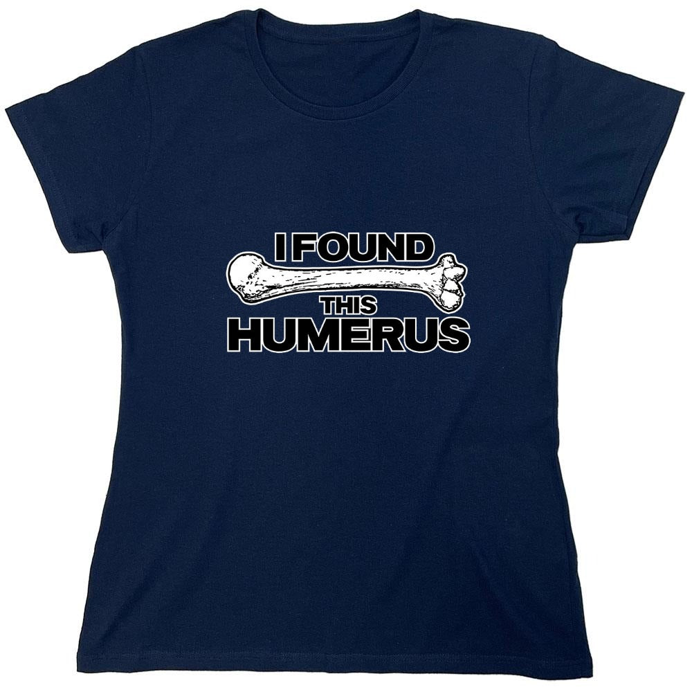 Funny T-Shirts design "I Found This Humerus - Womens"