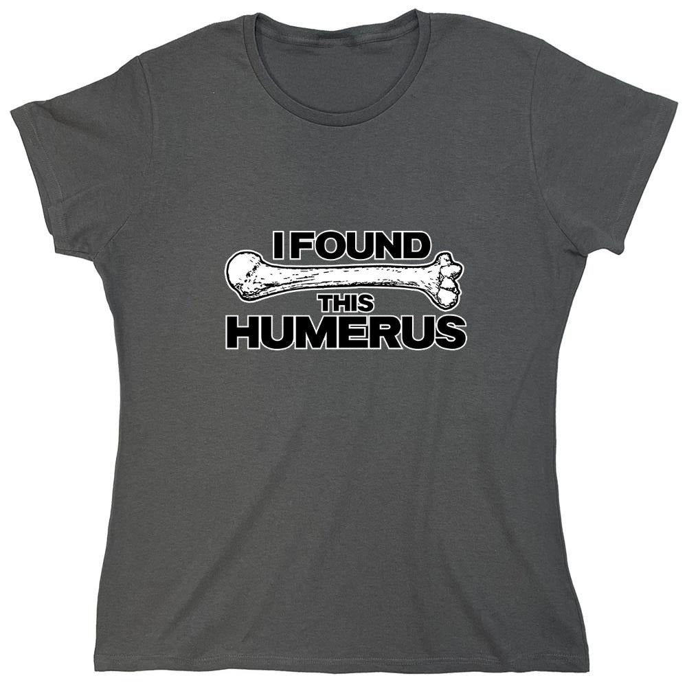 Funny T-Shirts design "I Found This Humerus - Womens"