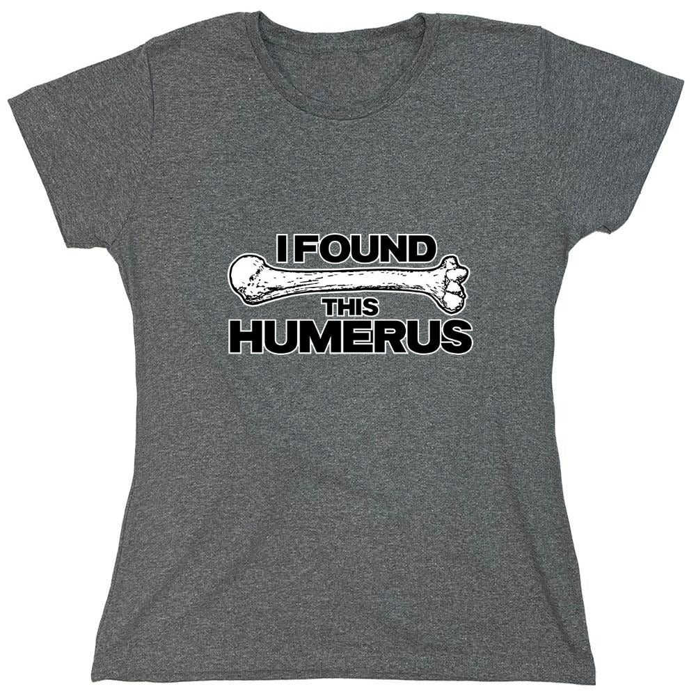 Funny T-Shirts design "I Found This Humerus - Womens"