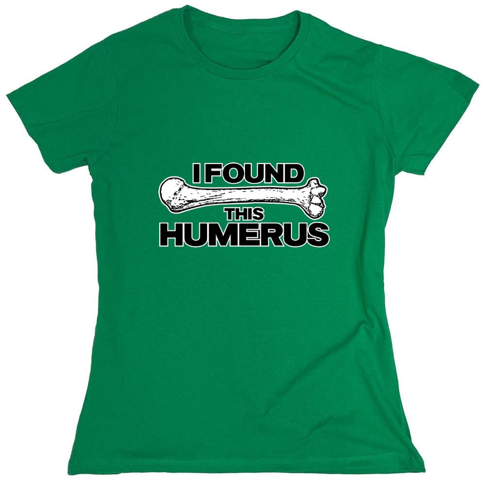 Funny T-Shirts design "I Found This Humerus - Womens"