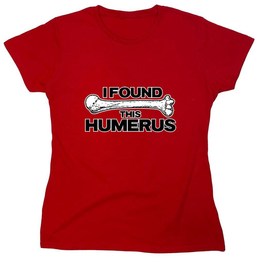 Funny T-Shirts design "I Found This Humerus - Womens"