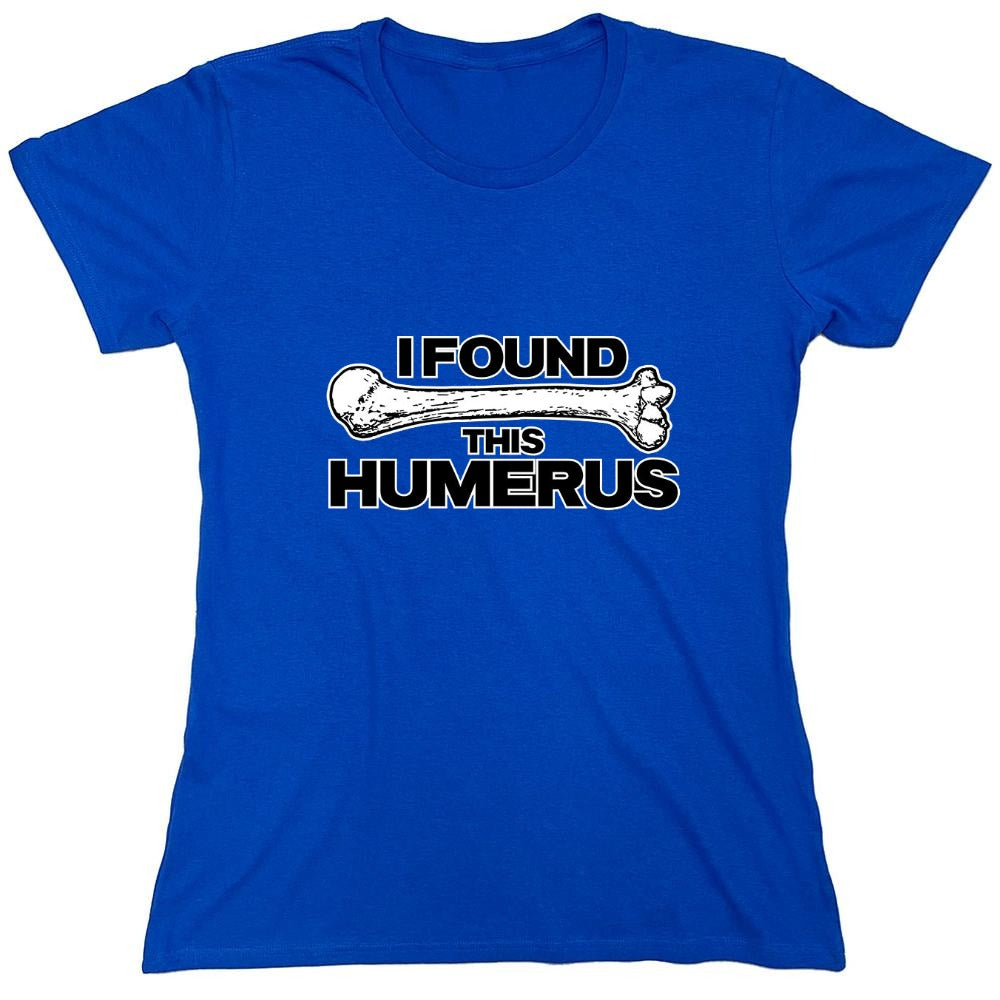 Funny T-Shirts design "I Found This Humerus - Womens"