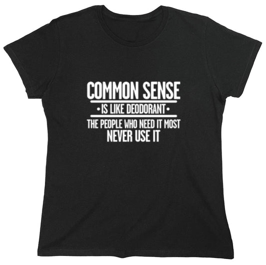 Funny T-Shirts design "Common Sense is Like Deodorant - Womens"