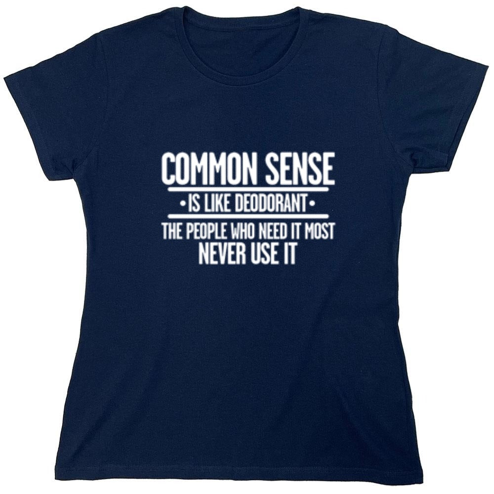 Funny T-Shirts design "Common Sense is Like Deodorant - Womens"