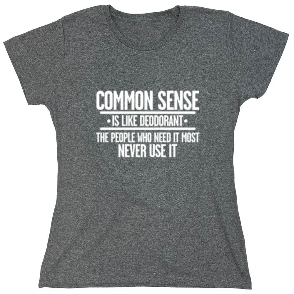 Funny T-Shirts design "Common Sense is Like Deodorant - Womens"