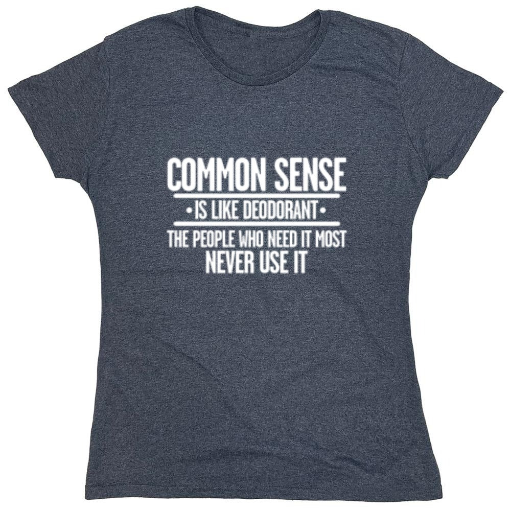 Funny T-Shirts design "Common Sense is Like Deodorant - Womens"