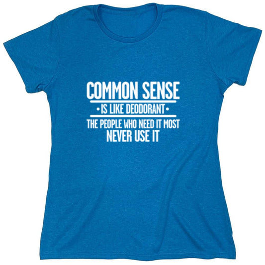 Funny T-Shirts design "Common Sense is Like Deodorant - Womens"