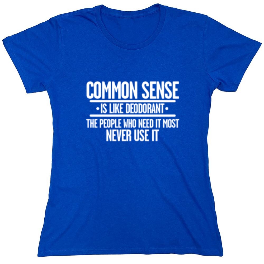 Funny T-Shirts design "Common Sense is Like Deodorant - Womens"