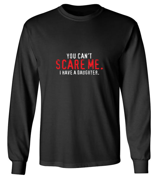 Funny T-Shirts design "You Can't Scare Me I Have A Daughter - Funny Father's day Shirt - Long Sleeve"