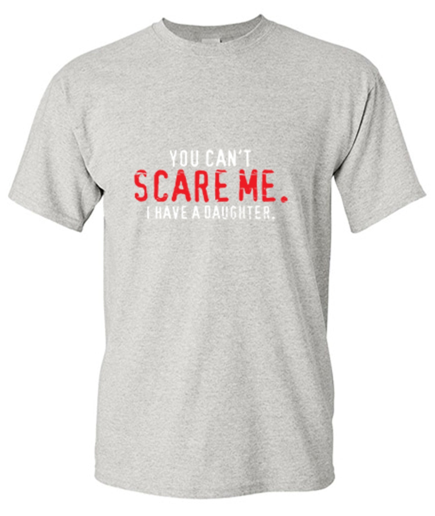 Funny T-Shirts design "You Can't Scare Me I Have A Daughter - Funny Father's day Shirt"