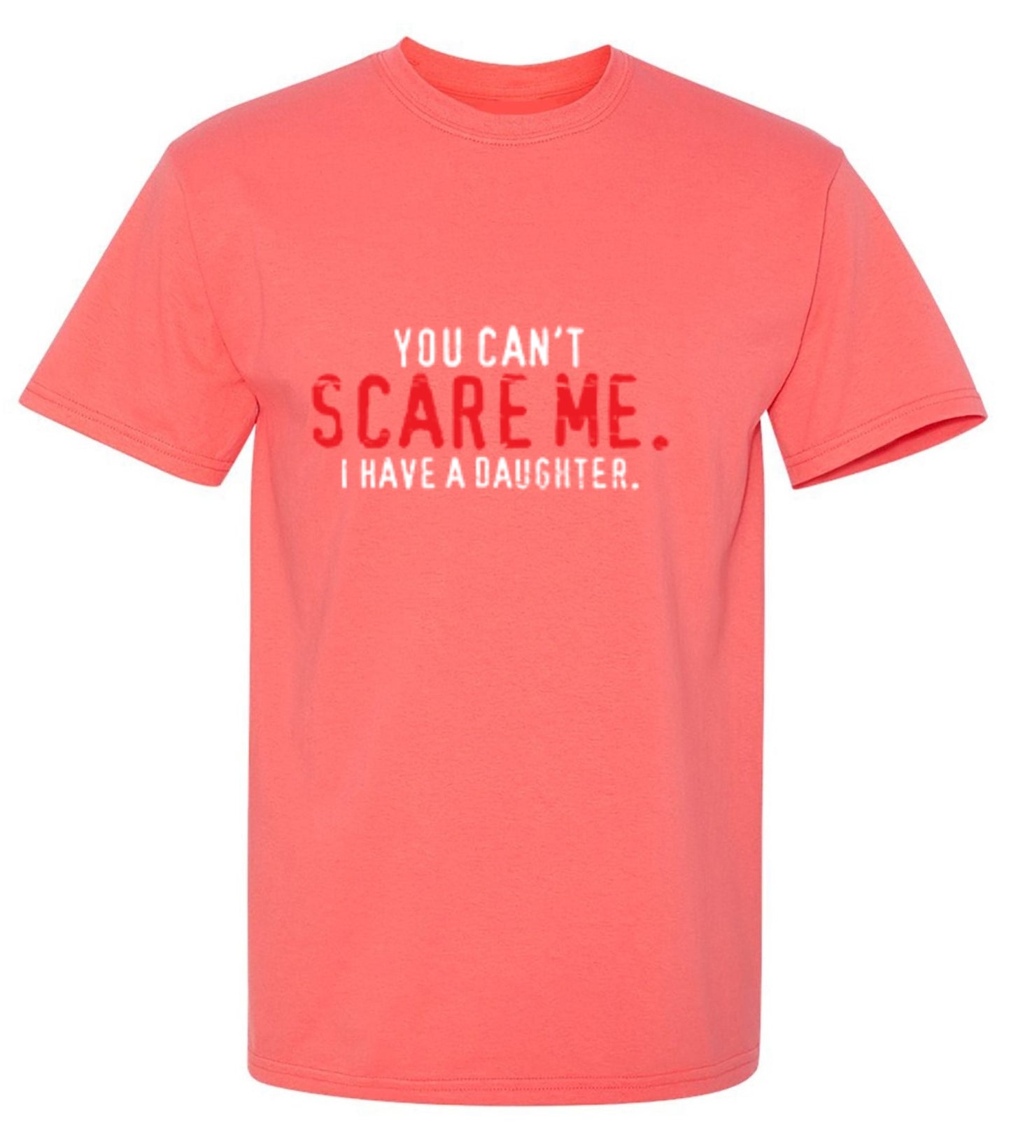 Funny T-Shirts design "You Can't Scare Me I Have A Daughter - Funny Father's day Shirt"
